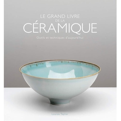 Le grand livre de la céramique (Louisa TAYLOR)