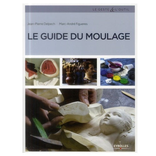 Le guide du moulage (J-P DELPECH et M-A FIGUERES)
