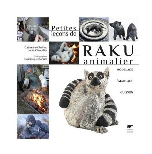Petites leçons de raku animalier (Catherine CHAILLOU et Lucie CHEVALIER)