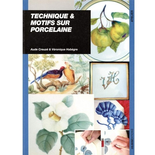 TECHNIQUE ET MOTIFS SUR PORCELAINE - CREUZE & HABEGRE