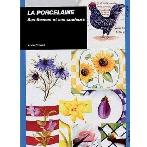 La porcelaine ses formes et couleurs (Aude CREUZÉ)
