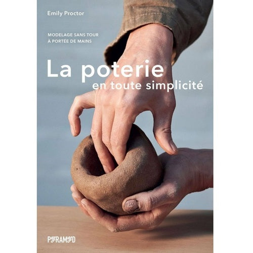 La poterie en toute simplicité (Emilie PROCTOR)