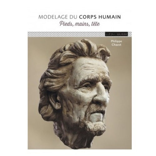 Modelage du corps humain, pieds mains tête (Philippe CHAZOT)